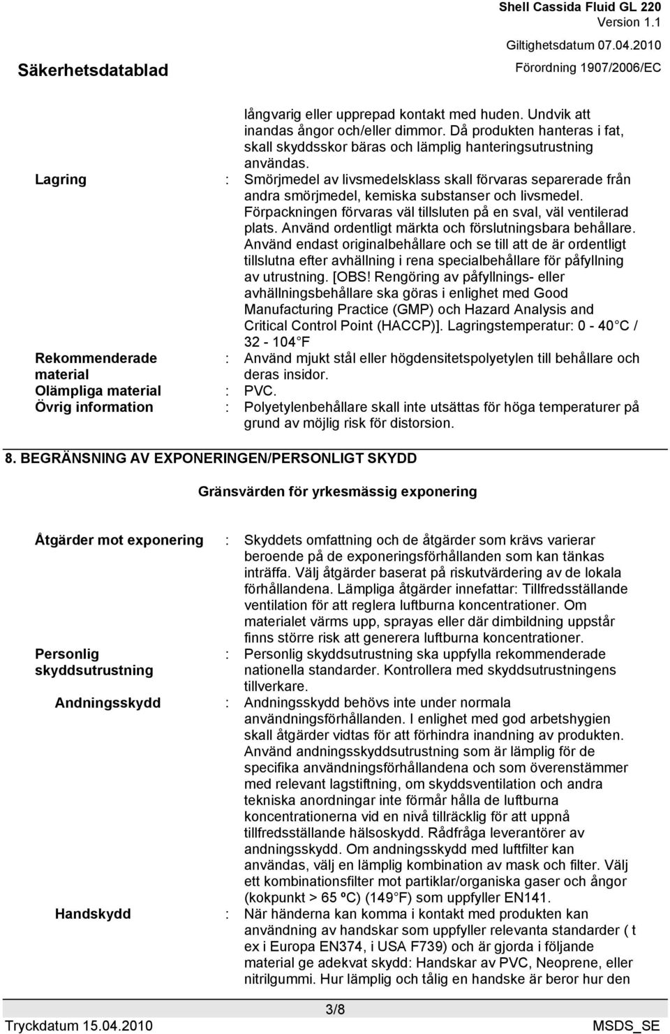 Använd ordentligt märkta och förslutningsbara behållare.