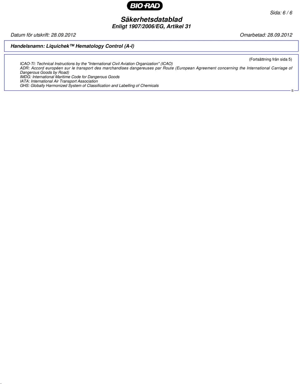 Agreement concerning the International Carriage of Dangerous Goods by Road) IMDG: International Maritime Code for