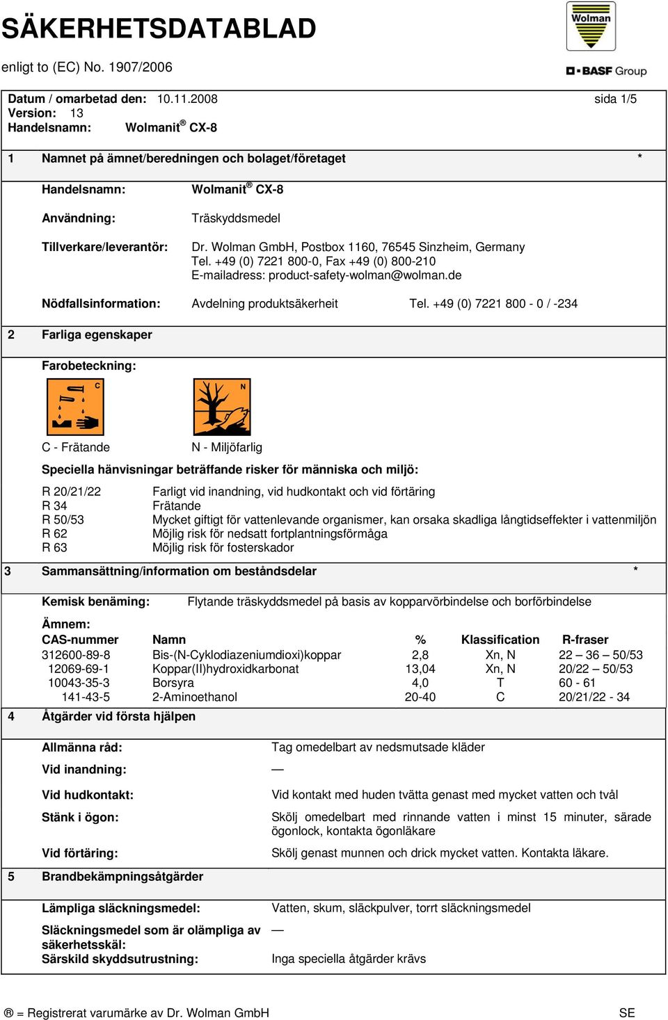 Wolman GmbH, Postbox 1160, 76545 Sinzheim, Germany Tel. +49 (0) 7221 00-0, Fax +49 (0) 00-210 E-mailadress: product-safety-wolman@wolman.de Nödfallsinformation: Avdelning produktsäkerheit Tel.