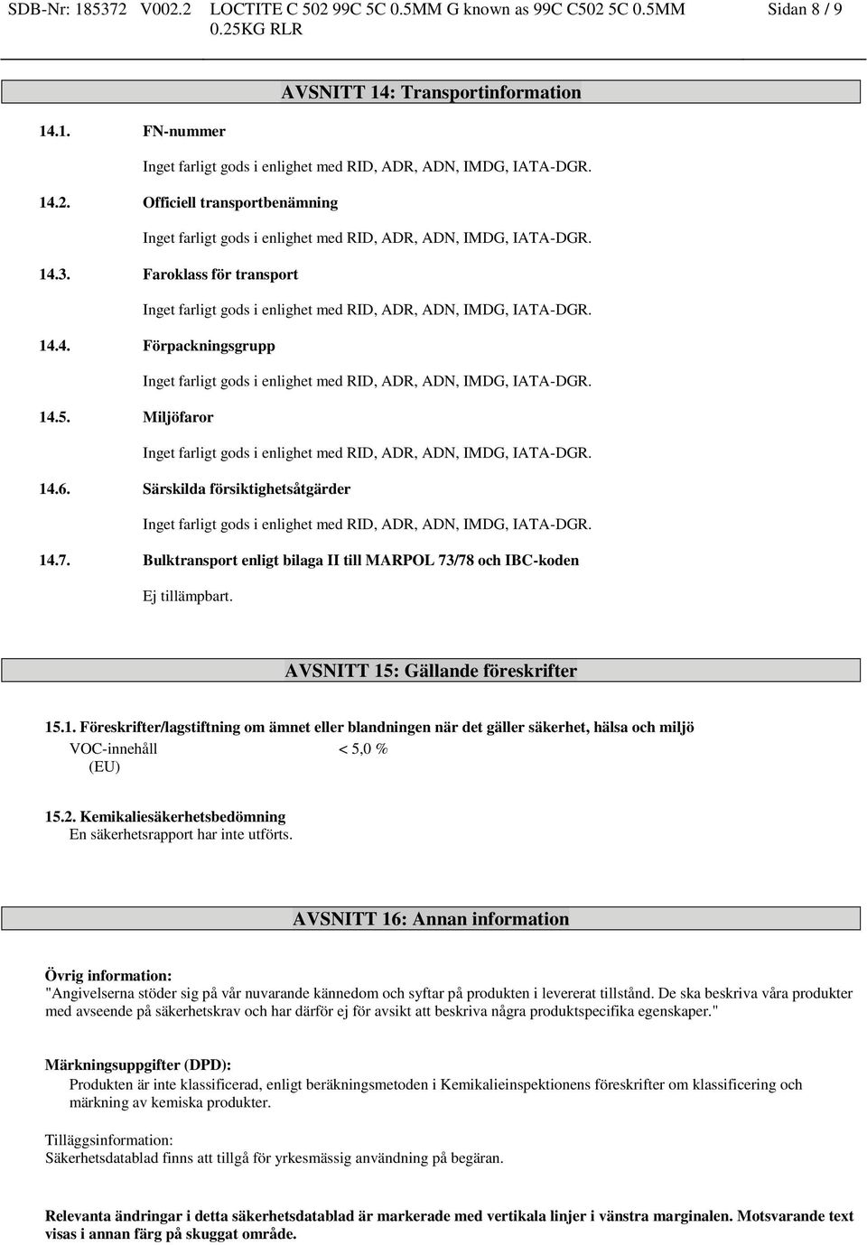 2. Kemikaliesäkerhetsbedömning En säkerhetsrapport har inte utförts.