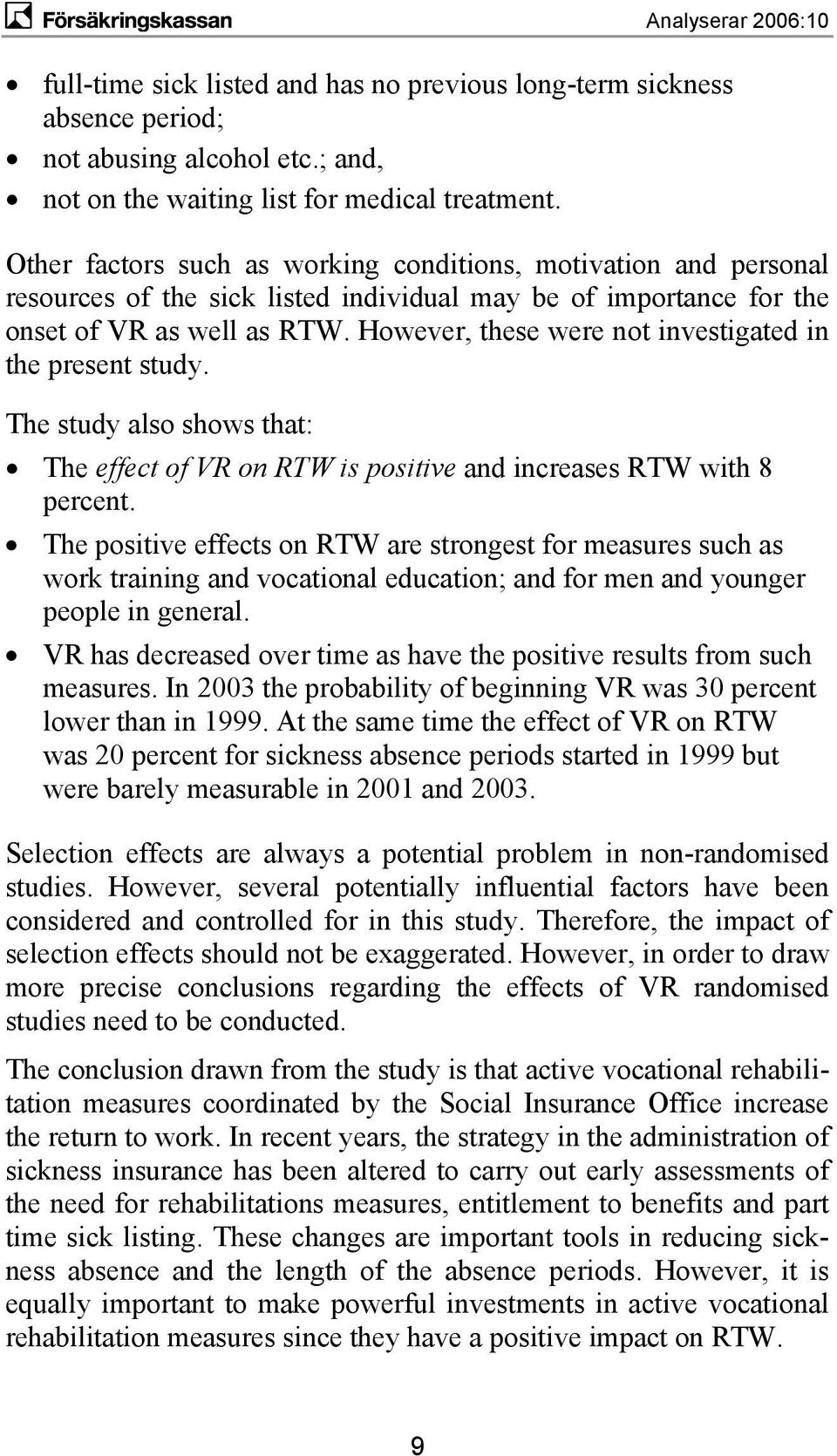 However, these were not investigated in the present study. The study also shows that: The effect of VR on RTW is positive and increases RTW with 8 percent.