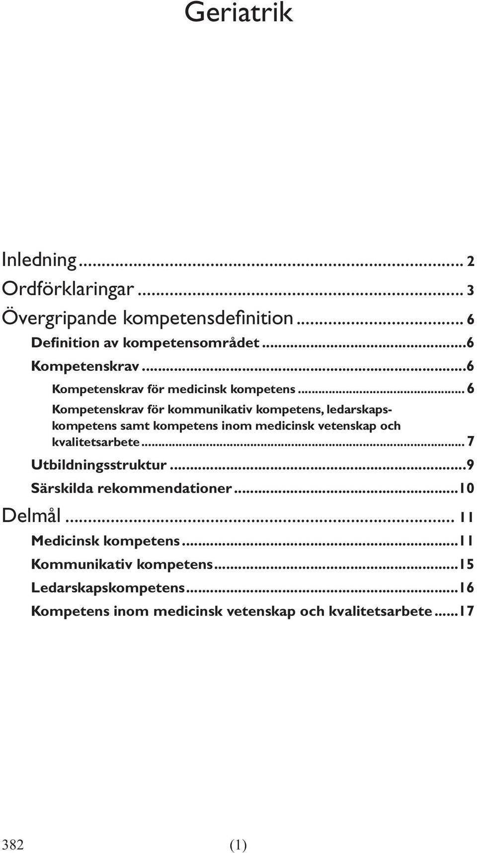 ..6 Kompetenskrav för kommunikativ kompetens, ledarskapskompetens samt kompetens inom medicinsk vetenskap och kvalitetsarbete.