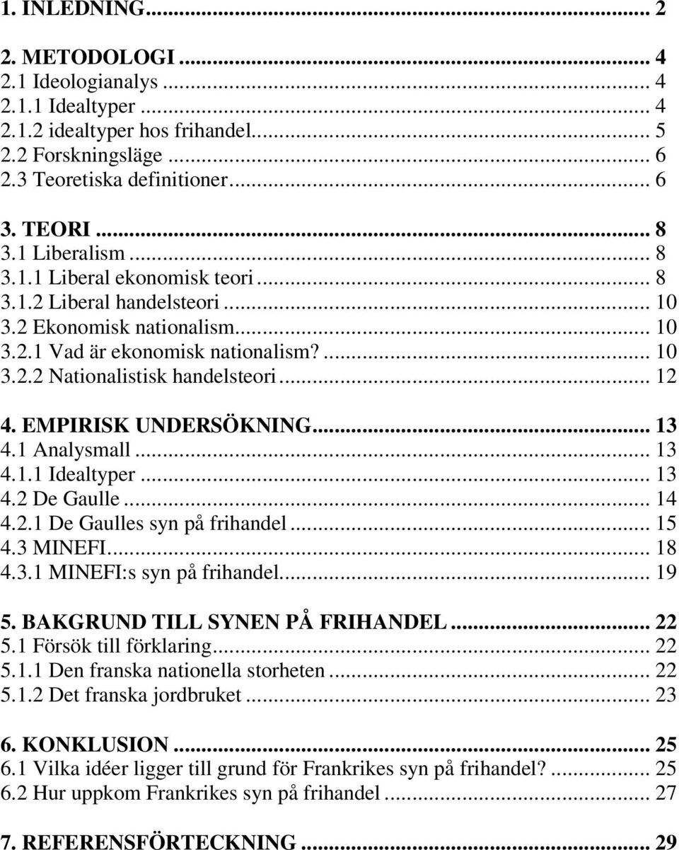 EMPIRISK UNDERSÖKNING... 13 4.1 Analysmall... 13 4.1.1 Idealtyper... 13 4.2 De Gaulle... 14 4.2.1 De Gaulles syn på frihandel... 15 4.3 MINEFI... 18 4.3.1 MINEFI:s syn på frihandel... 19 5.
