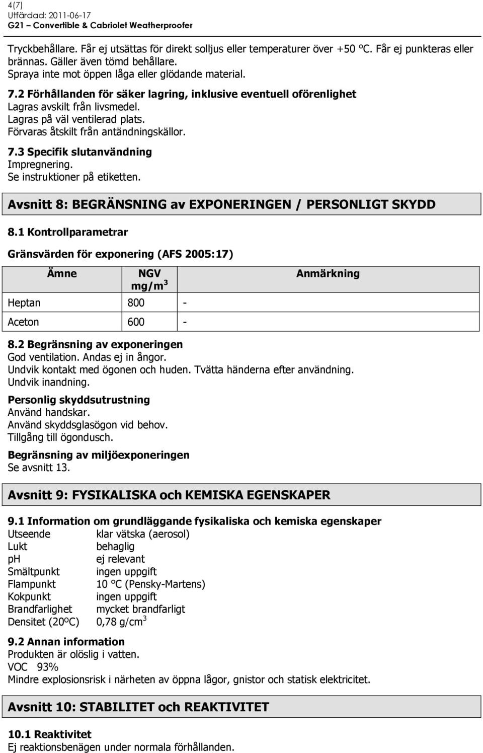 3 Specifik slutanvändning Impregnering. Se instruktioner på etiketten. Avsnitt 8: BEGRÄNSNING av EXPONERINGEN / PERSONLIGT SKYDD 8.