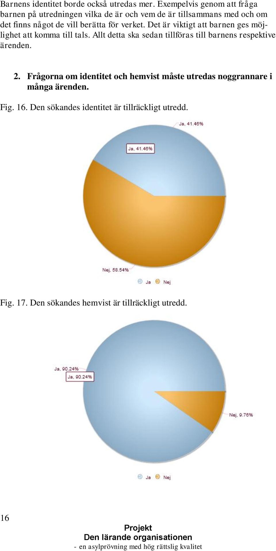 berätta för verket. Det är viktigt att barnen ges möjlighet att komma till tals.