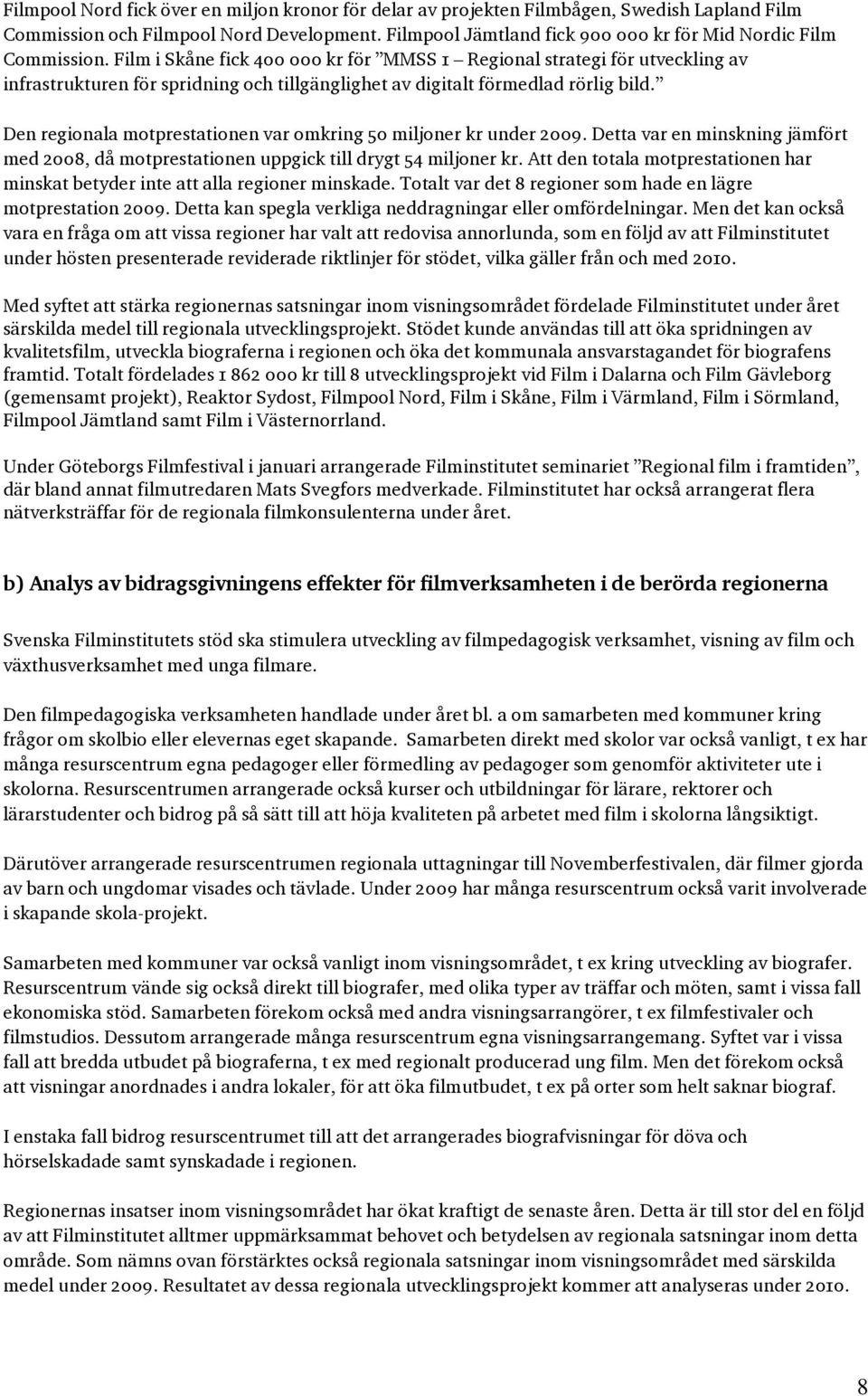 Film i Skåne fick 400 000 kr för MMSS 1 Regional strategi för utveckling av infrastrukturen för spridning och tillgänglighet av digitalt förmedlad rörlig bild.