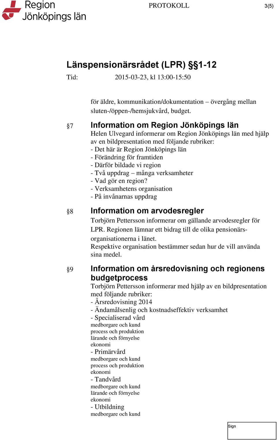 framtiden - Därför bildade vi region - Två uppdrag många verksamheter - Vad gör en region?