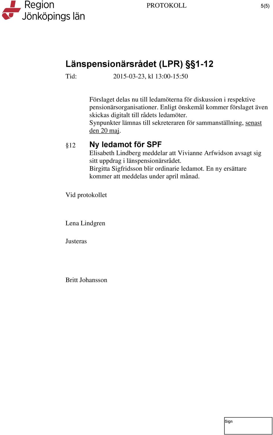 Synpunkter lämnas till sekreteraren för sammanställning, senast den 20 maj.