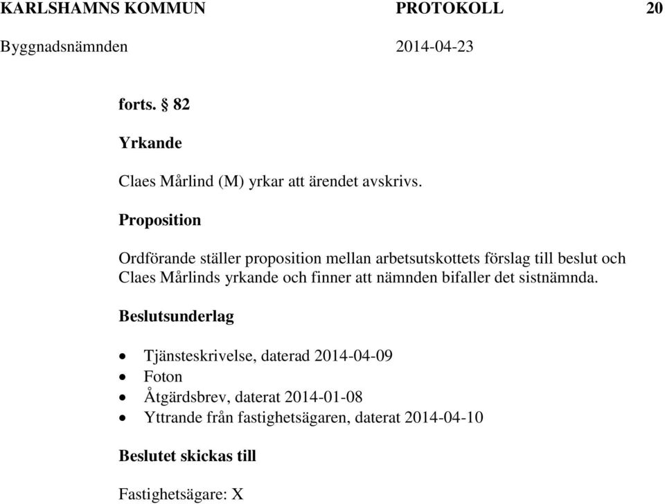 yrkande och finner att nämnden bifaller det sistnämnda.