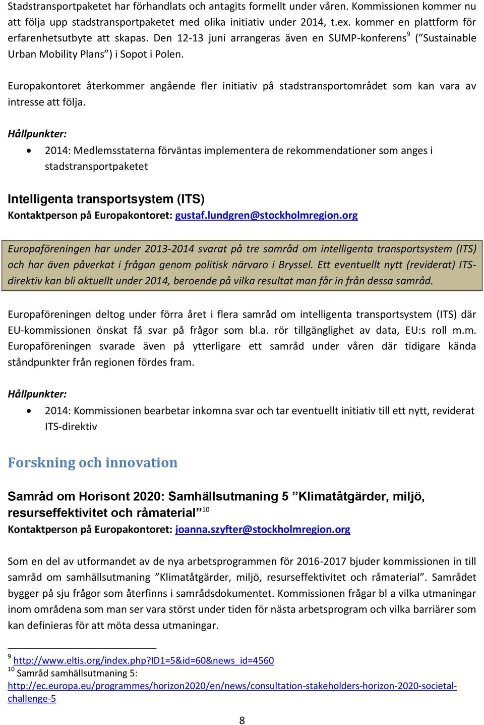 Europakontoret återkommer angående fler initiativ på stadstransportområdet som kan vara av intresse att följa.