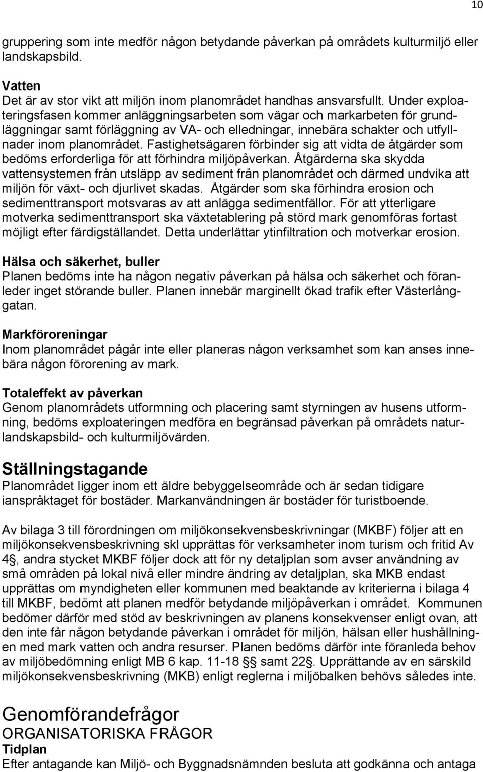 Fastighetsägaren förbinder sig att vidta de åtgärder som bedöms erforderliga för att förhindra miljöpåverkan.