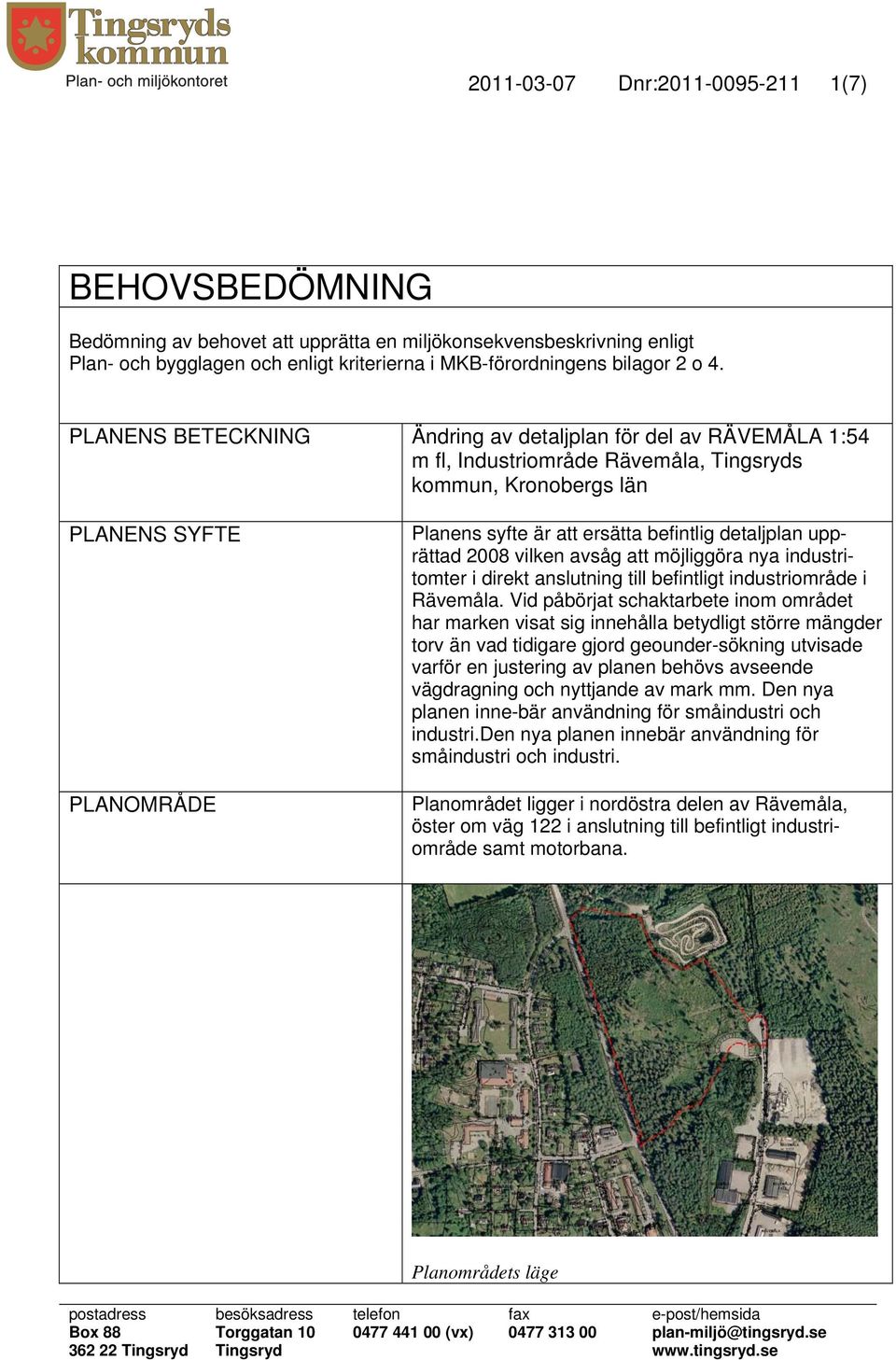 detaljplan upprättad 2008 vilken avsåg att möjliggöra nya industritomter i direkt anslutning till befintligt industriområde i Rävemåla.