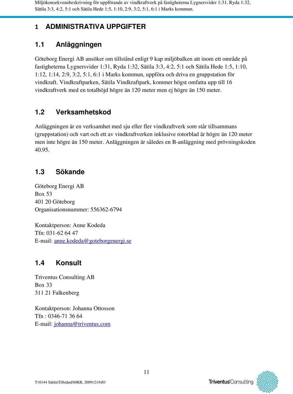 1:12, 1:14, 2:9, 3:2, 5:1, 6:1 i Marks kommun, uppföra och driva en gruppstation för vindkraft.