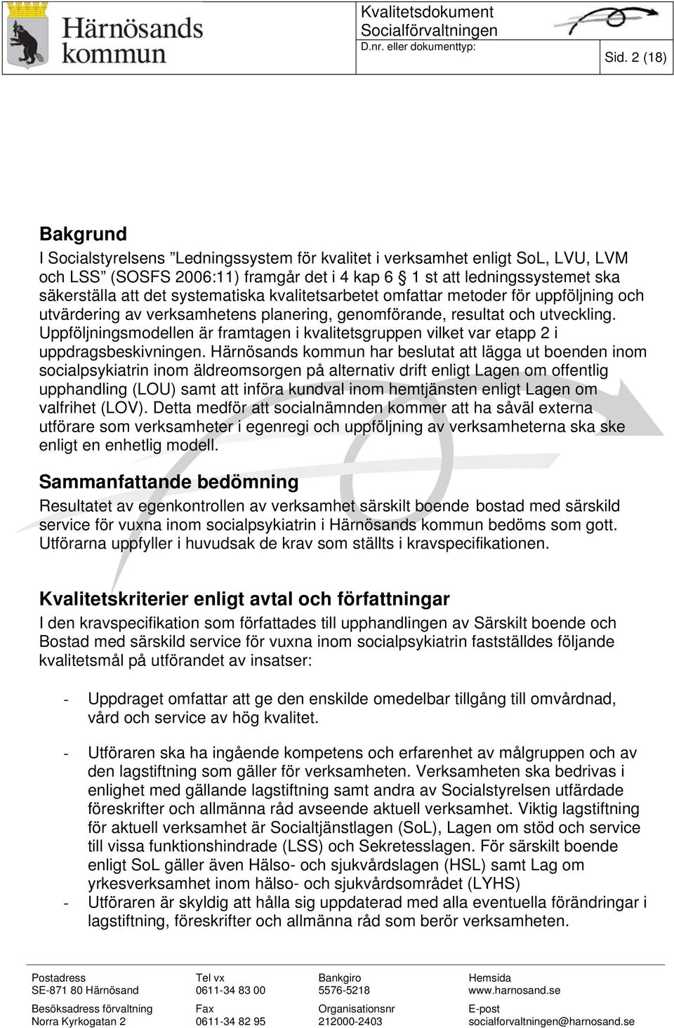 systematiska kvalitetsarbetet omfattar metoder för uppföljning och utvärdering av verksamhetens planering, genomförande, resultat och utveckling.