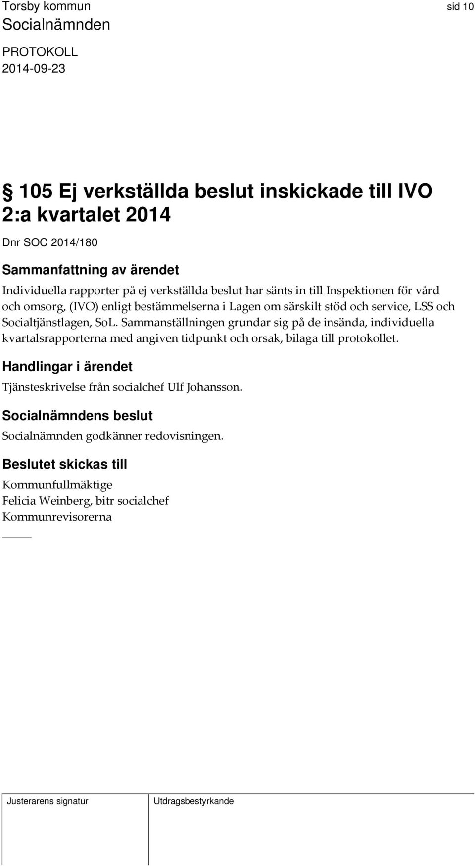 Sammanställningen grundar sig på de insända, individuella kvartalsrapporterna med angiven tidpunkt och orsak, bilaga till protokollet.