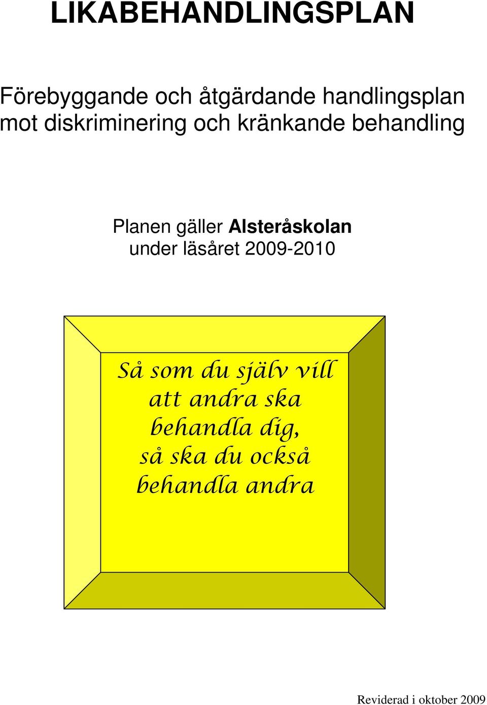 Alsteråskolan under läsåret 2009-2010 Så som du själv vill att
