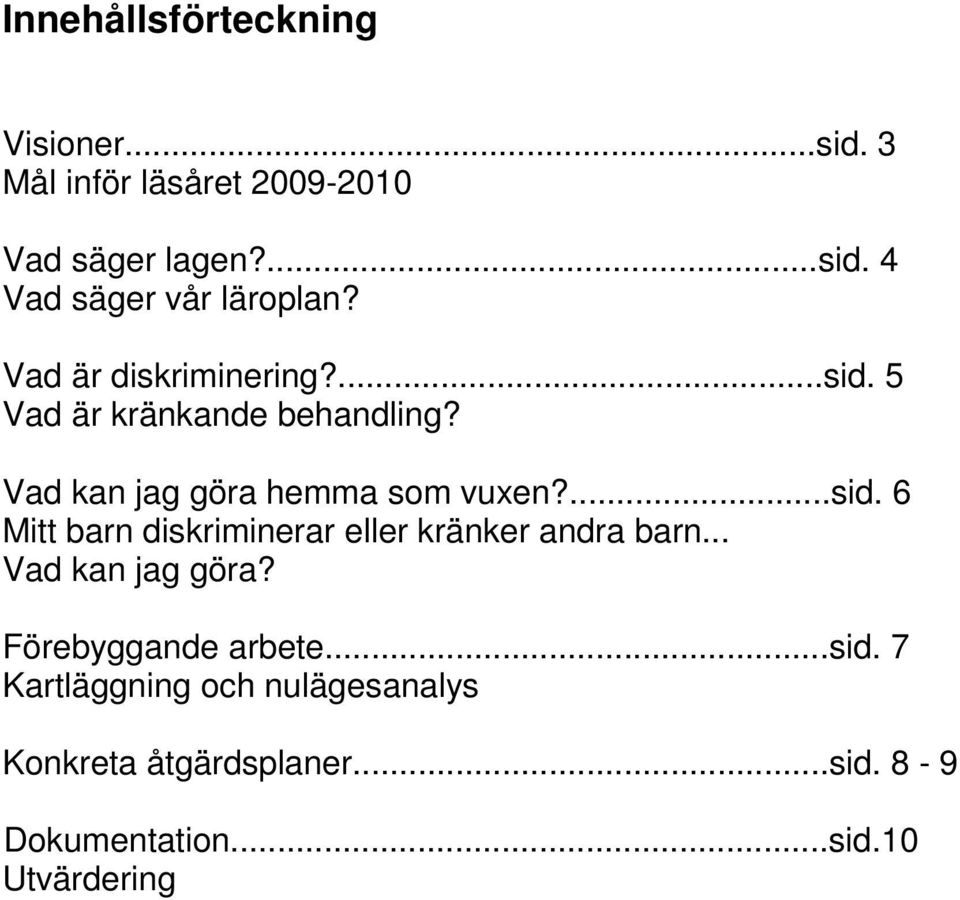 .. Vad kan jag göra? Förebyggande arbete...sid. 7 Kartläggning och nulägesanalys Konkreta åtgärdsplaner.