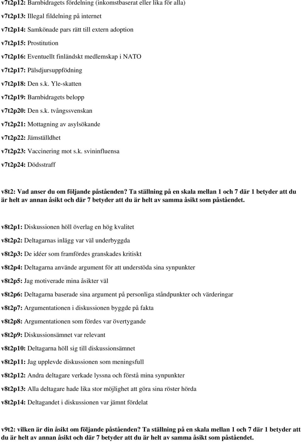 k. svininfluensa v7t2p24: Dödsstraff v8t2: Vad anser du om följande påståenden?