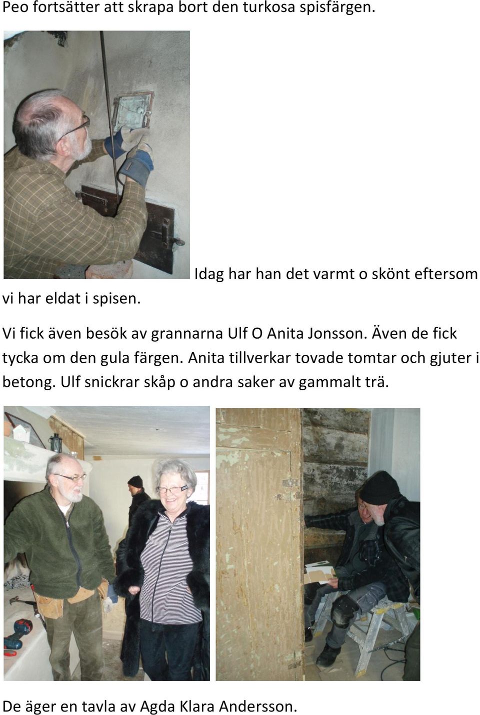 Jonsson. Även de fick tycka om den gula färgen.