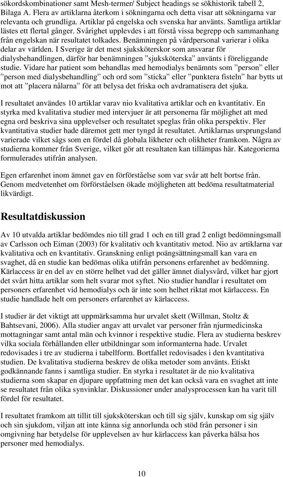 Benämningen på vårdpersonal varierar i olika delar av världen.