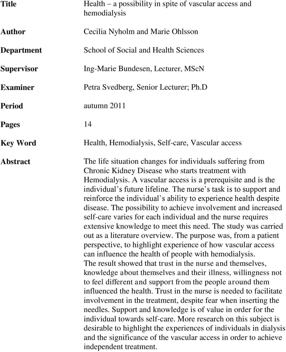 D autumn 2011 14 Health, Hemodialysis, Self-care, Vascular access The life situation changes for individuals suffering from Chronic Kidney Disease who starts treatment with Hemodialysis.