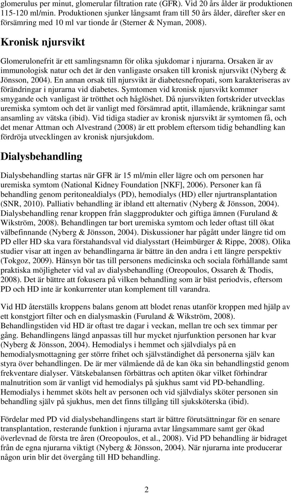 Kronisk njursvikt Glomerulonefrit är ett samlingsnamn för olika sjukdomar i njurarna.
