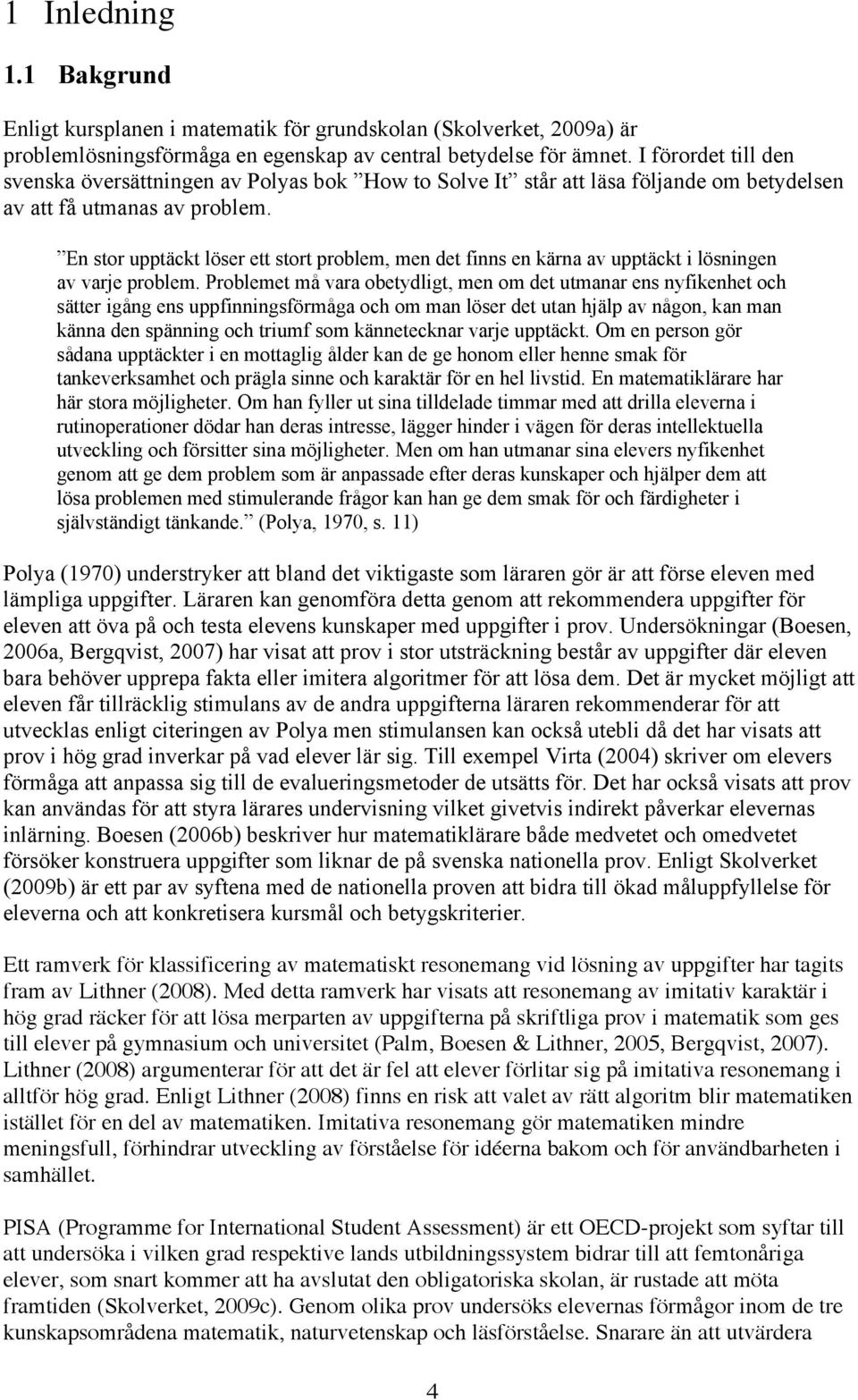 En stor upptäckt löser ett stort problem, men det finns en kärna av upptäckt i lösningen av varje problem.