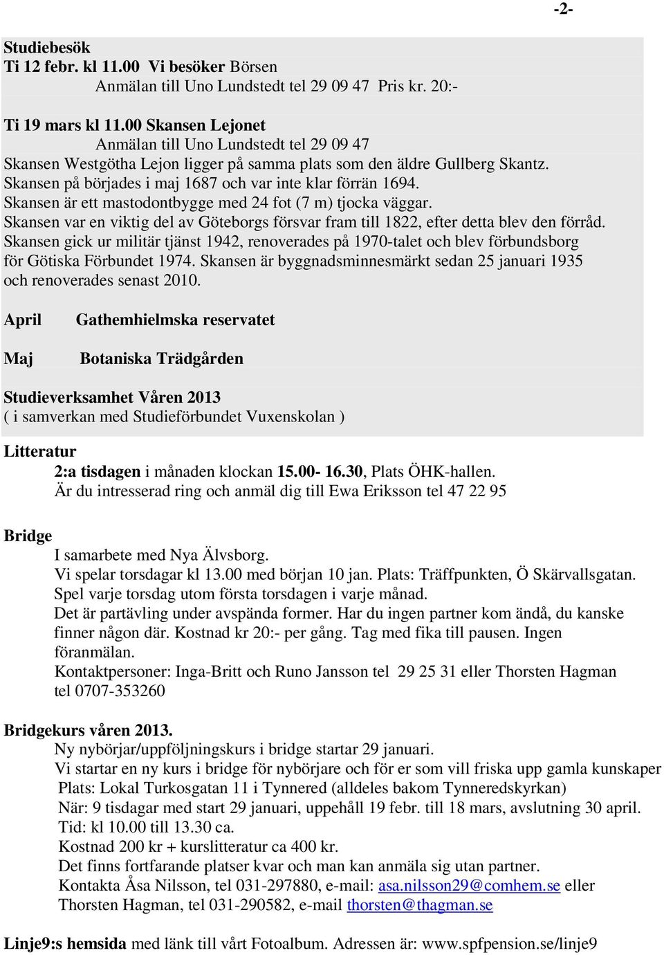 Skansen är ett mastodontbygge med 24 fot (7 m) tjocka väggar. Skansen var en viktig del av Göteborgs försvar fram till 1822, efter detta blev den förråd.