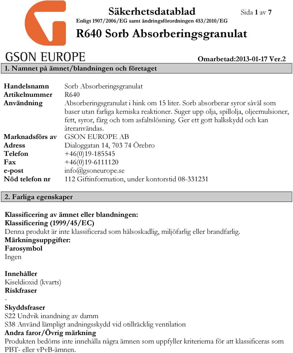 Marknadsförs av GSON EUROPE AB Adress Dialoggatan 14, 703 74 Örebro Telefon +46(0)19185545 Fax +46(0)196111120 epost info@gsoneurope.se Nöd telefon nr 112 Giftinformation, under kontorstid 08331231 2.