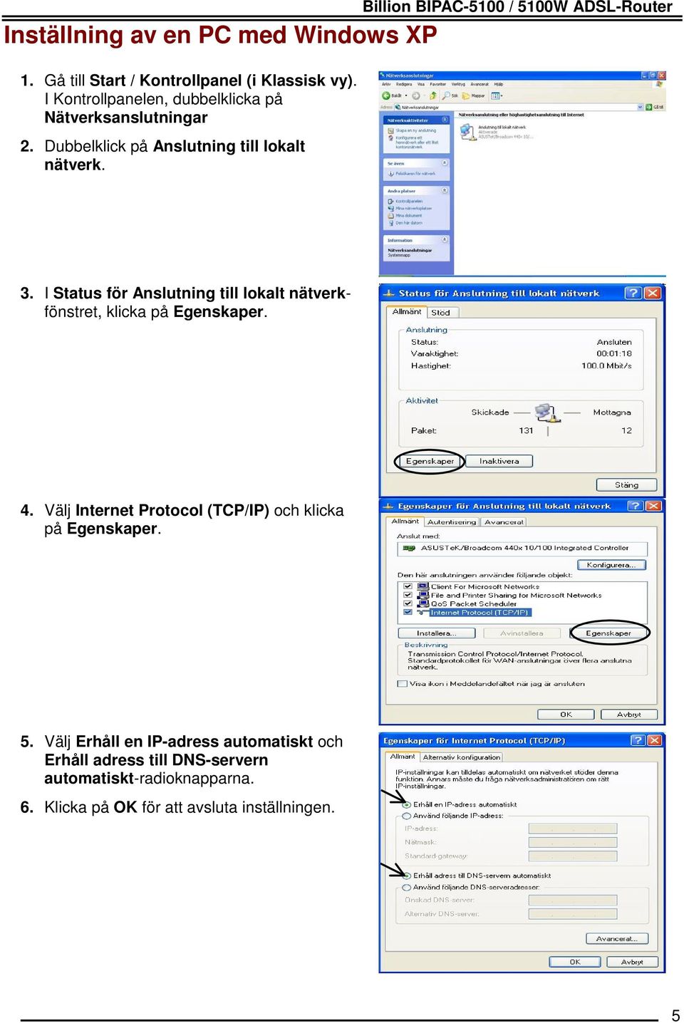 Billion BIPAC-5100 / 5100W ADSL-Router 3. I Status för Anslutning till lokalt nätverkfönstret, klicka på Egenskaper. 4.