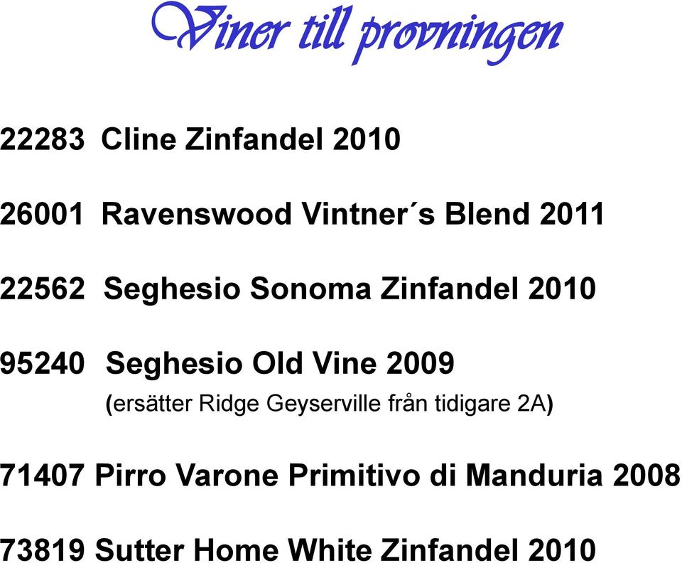 Seghesio Old Vine 2009 (ersätter Ridge Geyserville från tidigare 2A)
