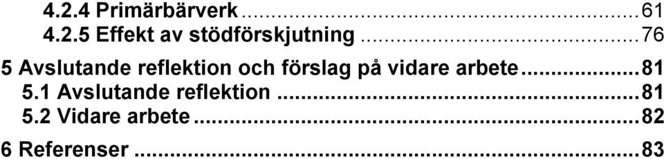 vidare arbete... 81 5.1 Avslutande reflektion.