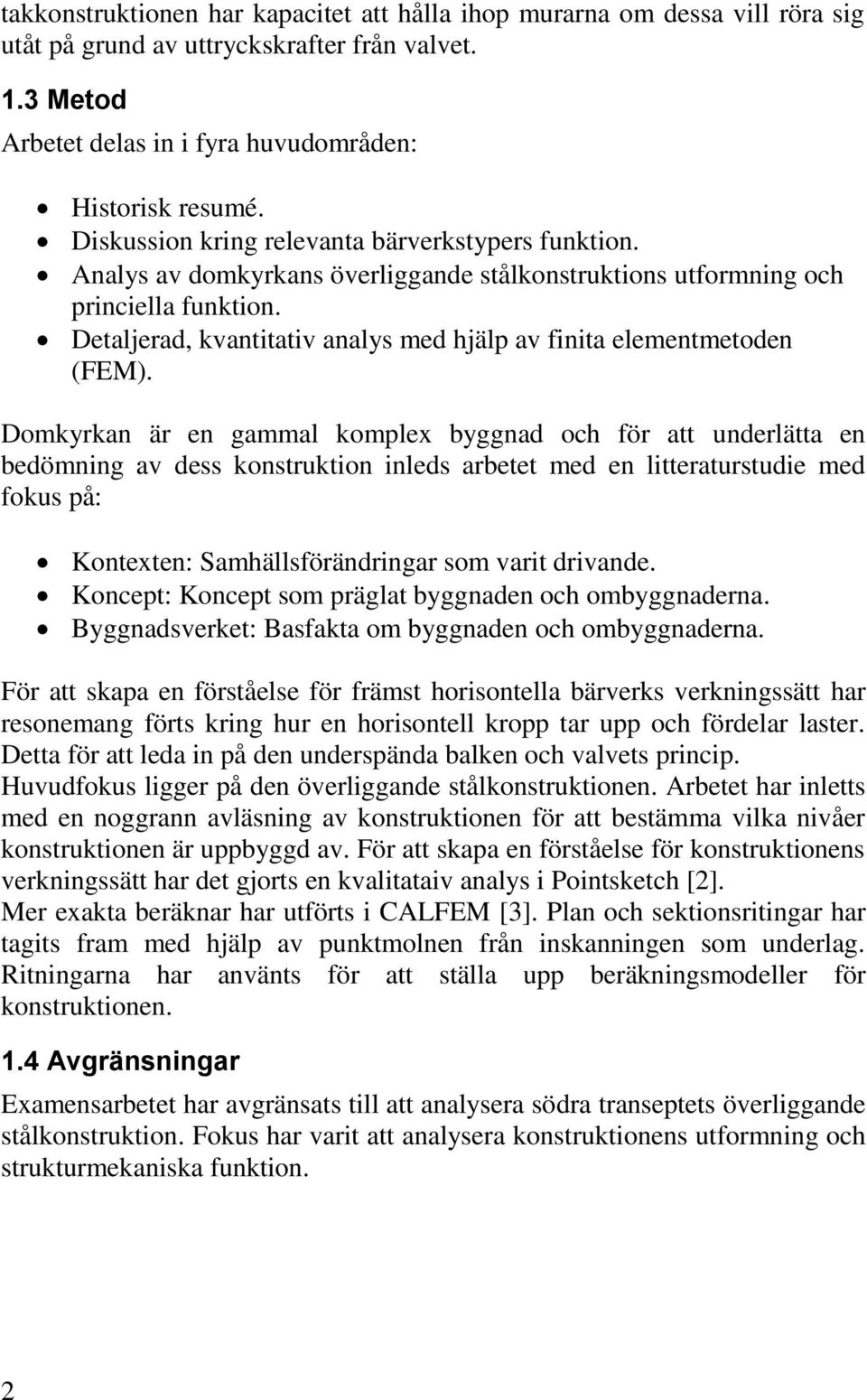 Detaljerad, kvantitativ analys med hjälp av finita elementmetoden (FEM).