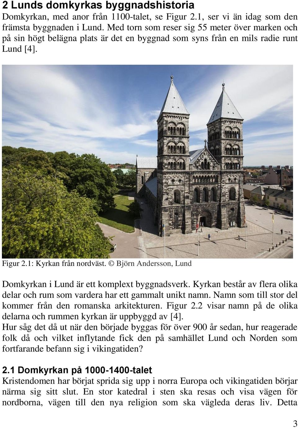 Björn Andersson, Lund Domkyrkan i Lund är ett komplext byggnadsverk. Kyrkan består av flera olika delar och rum som vardera har ett gammalt unikt namn.