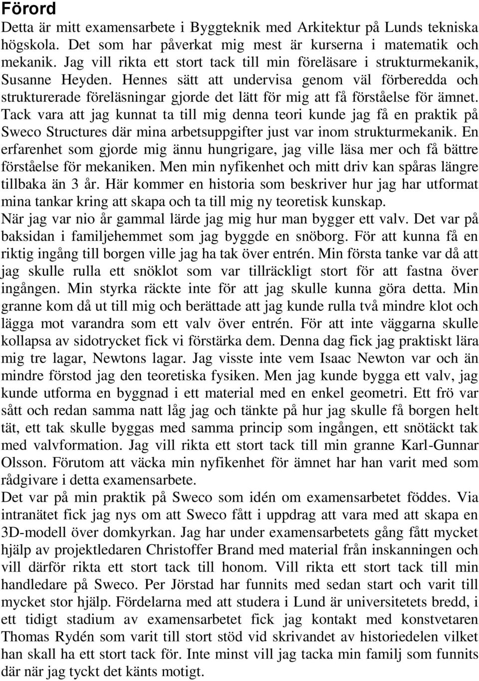 Hennes sätt att undervisa genom väl förberedda och strukturerade föreläsningar gjorde det lätt för mig att få förståelse för ämnet.