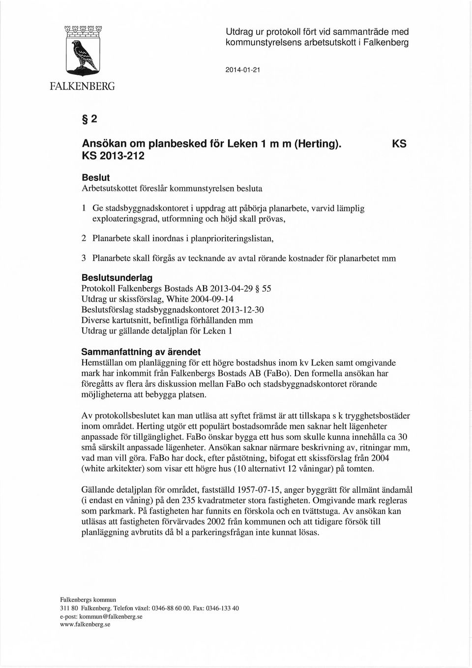 2 Planarbete skall inordnas i planprioriteringslistan, 3 Planarbete skall förgås av tecknande av avtal rörande kostnader för planarbetet mm Beslutsunderlag Protokoll Falkenbergs Bostads AB 2013-04-29