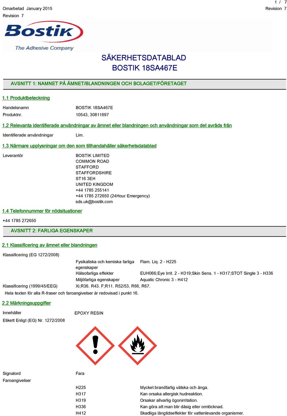 3 Närmare upplysningar om den som tillhandahåller säkerhetsdatablad Leverantör BOSTIK LIMITED COMMON ROAD STAFFORD STAFFORDSHIRE ST16 3EH UNITED KINGDOM +44 1785 255141 +44 1785 272650 (24Hour