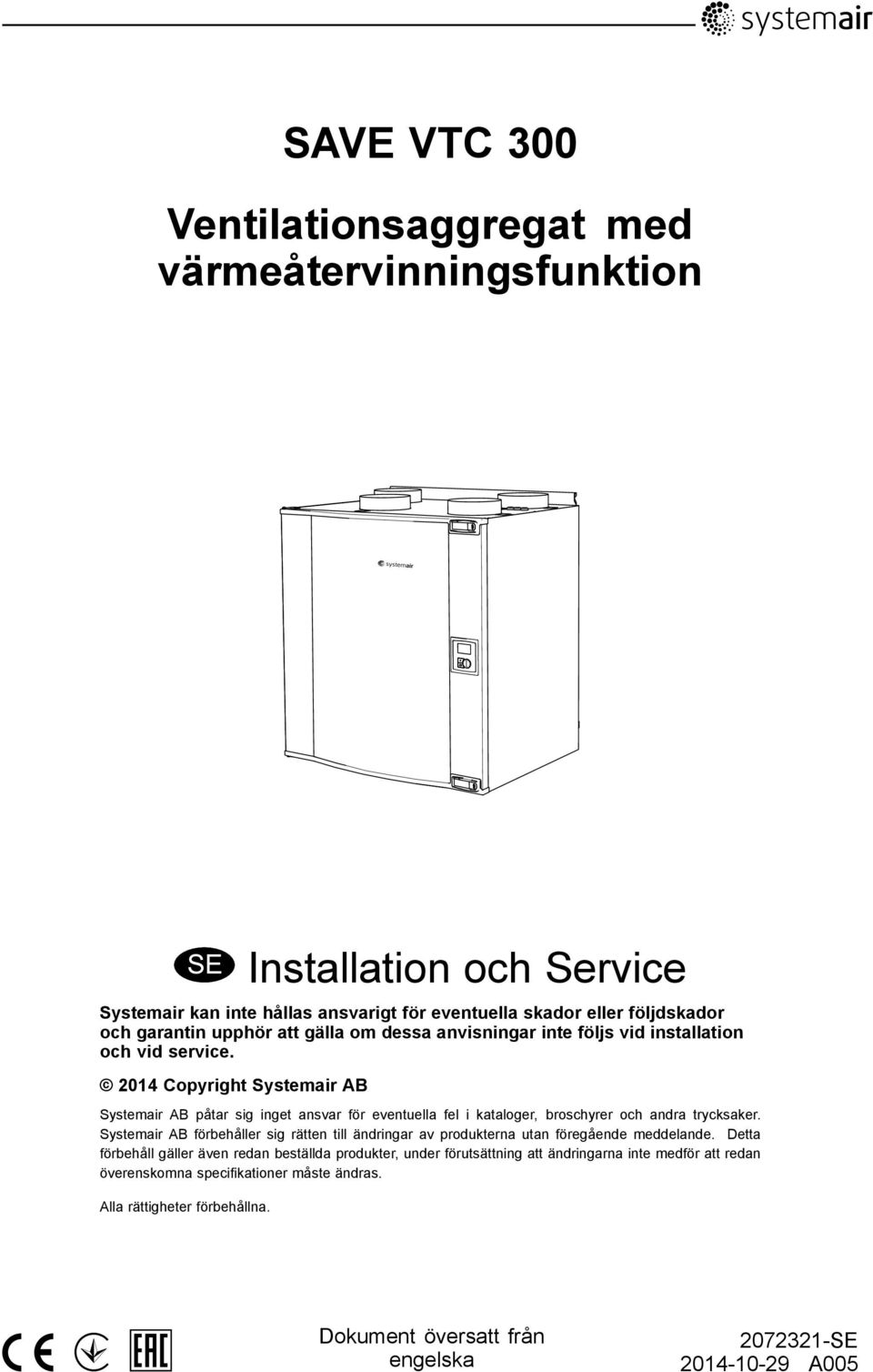 2014 Copyright Systemair AB Systemair AB påtar sig inget ansvar för eventuella fel i kataloger, broschyrer och andra trycksaker.