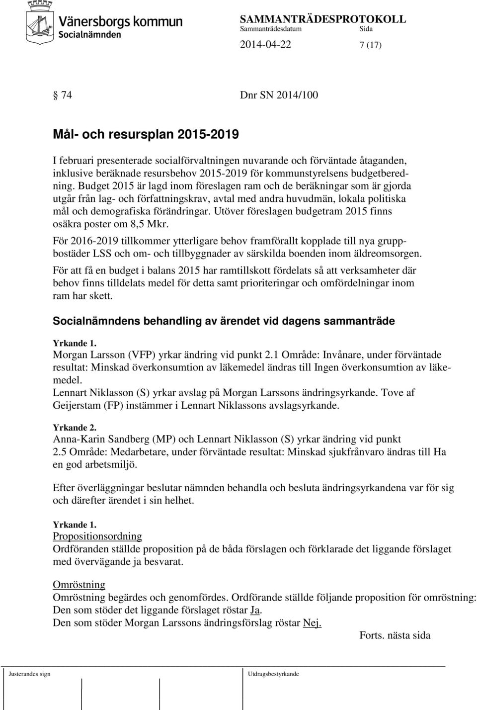 Budget 2015 är lagd inom föreslagen ram och de beräkningar som är gjorda utgår från lag- och författningskrav, avtal med andra huvudmän, lokala politiska mål och demografiska förändringar.