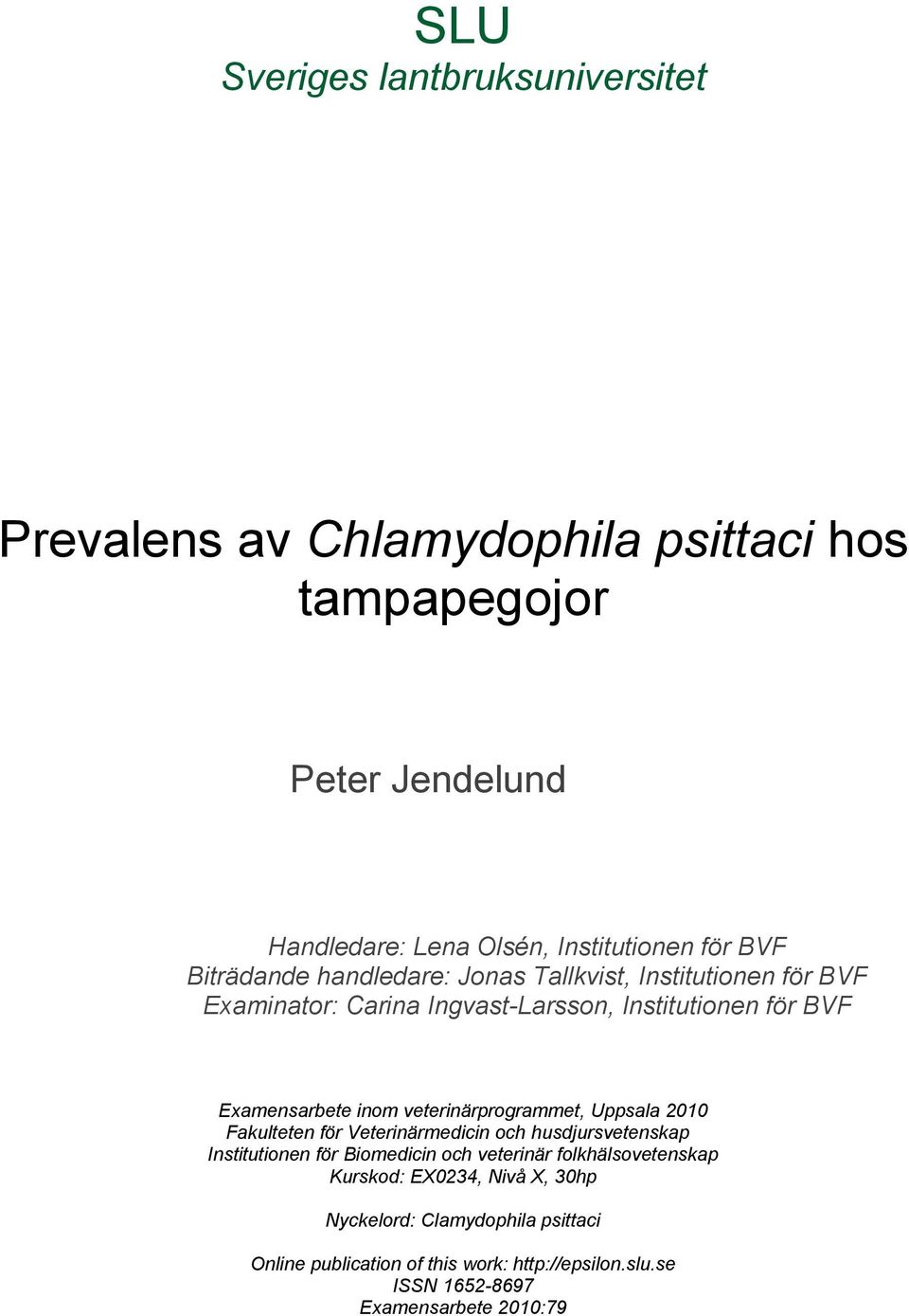 veterinärprogrammet, Uppsala 2010 Fakulteten för Veterinärmedicin och husdjursvetenskap Institutionen för Biomedicin och veterinär