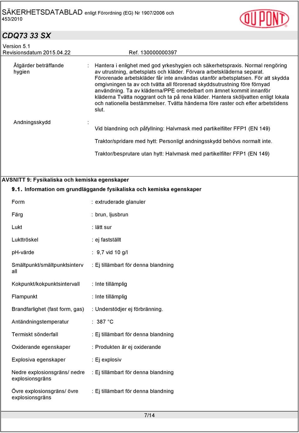 Ta av kläderna/ppe omedelbart om ämnet kommit innanför kläderna Tvätta noggrant och ta på rena kläder. Hantera sköljvatten enligt lokala och nationella bestämmelser.