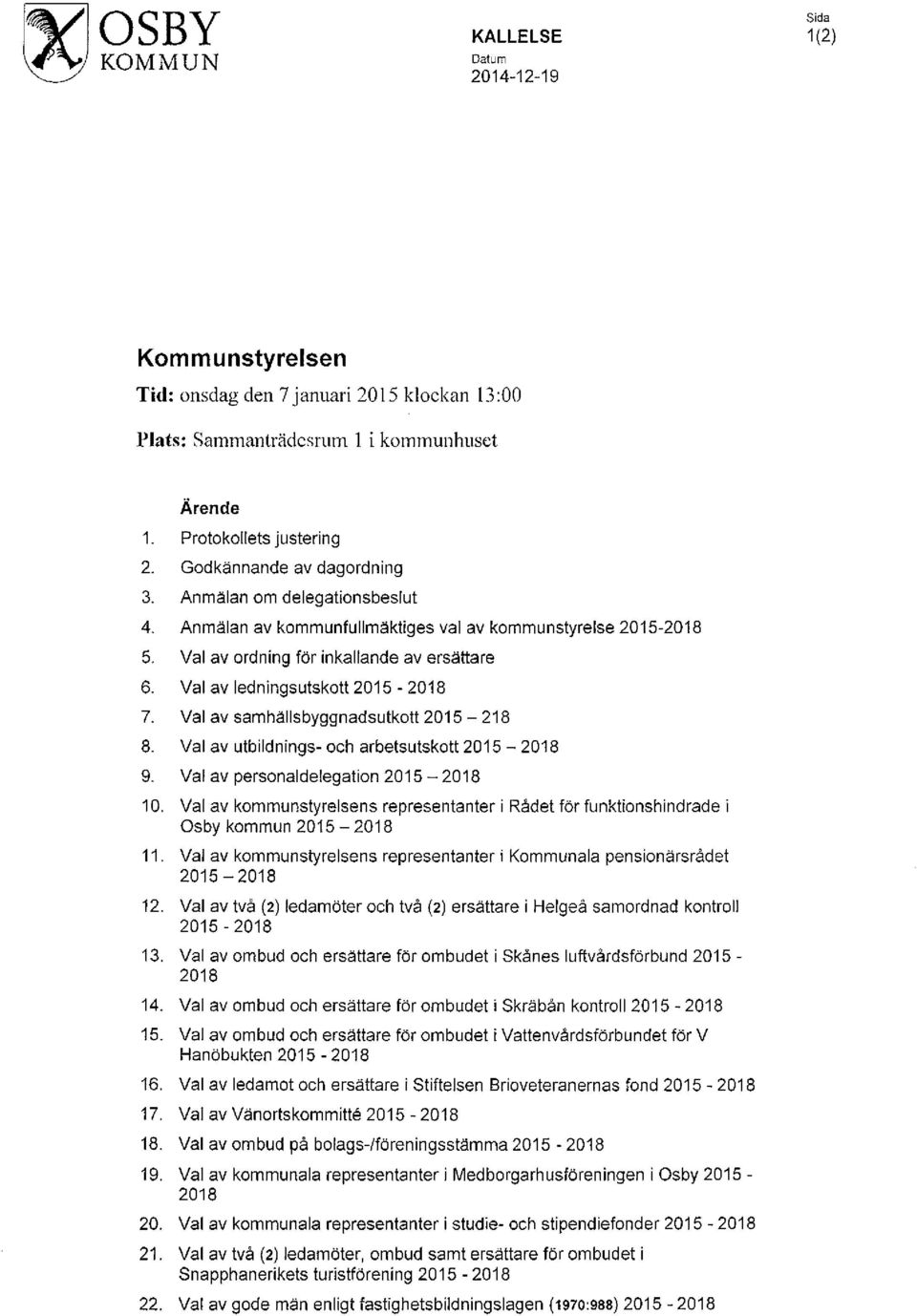 Val av samhällsbyggnadsutkott 2015-218 8. Val av utbildnings- och arbetsutskott 2015-2018 9. Val av personaldelegation 2015-2018 10.