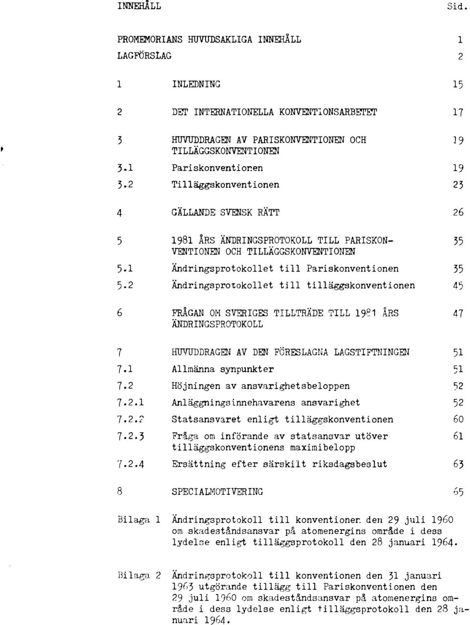 en 19 3.2 Tilläggskonventionen 23 4 GÄLLANDE SVENSK RÄTT 26 5 1981 ÅRS ÄNDRINGSPROTOKOLL TILL PARISKON- 35 VENTIONEN OCH TILLÄGGSKONVENTIONEN 5.