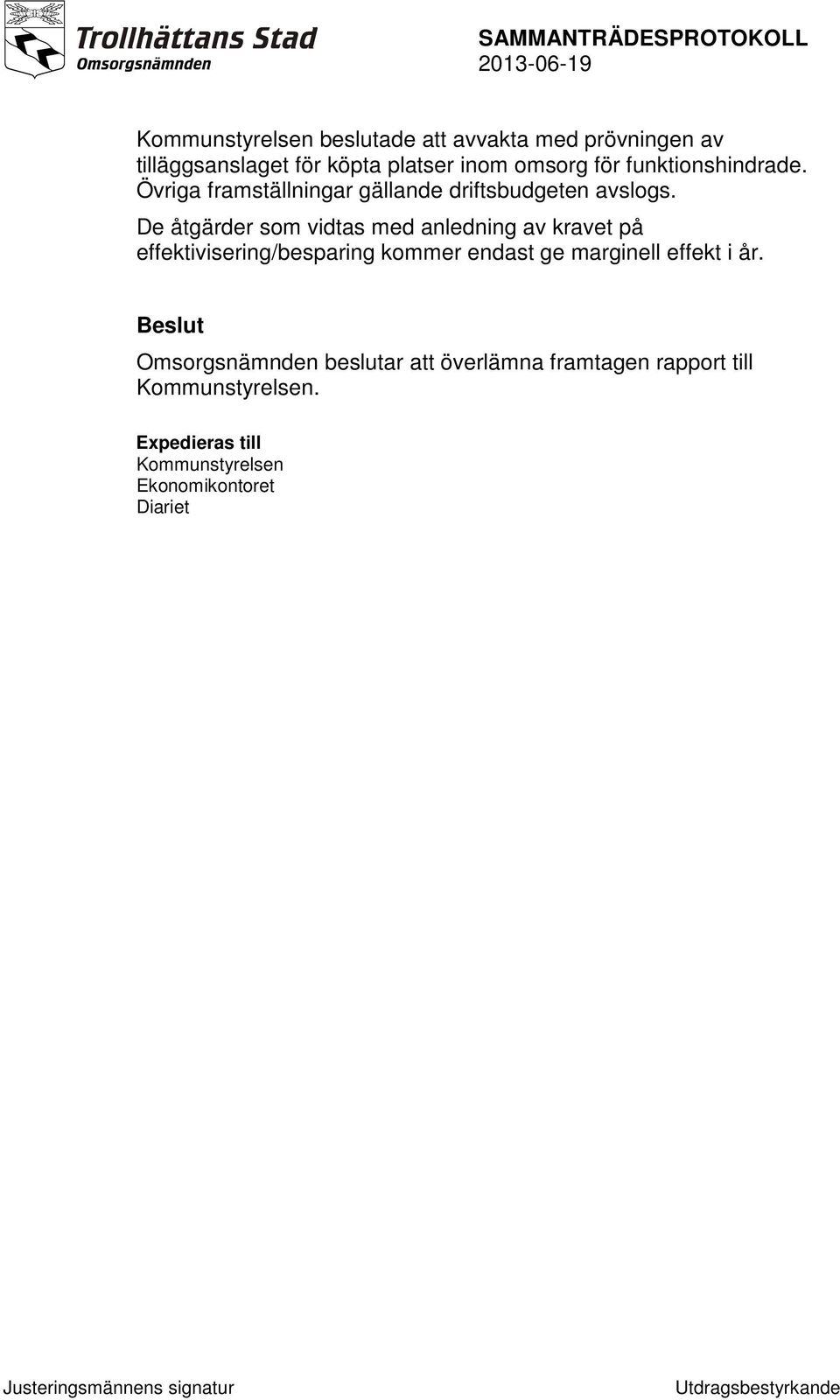 De åtgärder som vidtas med anledning av kravet på effektivisering/besparing kommer endast ge marginell