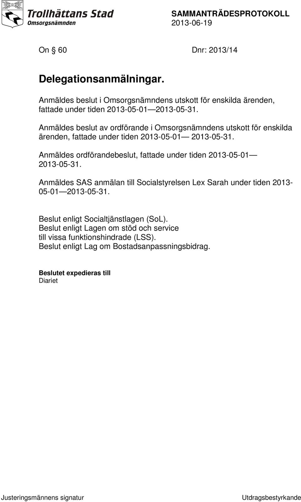 Anmäldes ordförandebeslut, fattade under tiden 2013-05-01 2013-05-31.