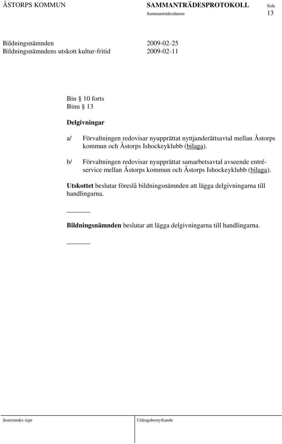 b/ Förvaltningen redovisar nyupprättat samarbetsavtal avseende entréservice mellan Åstorps kommun och Åstorps Ishockeyklubb