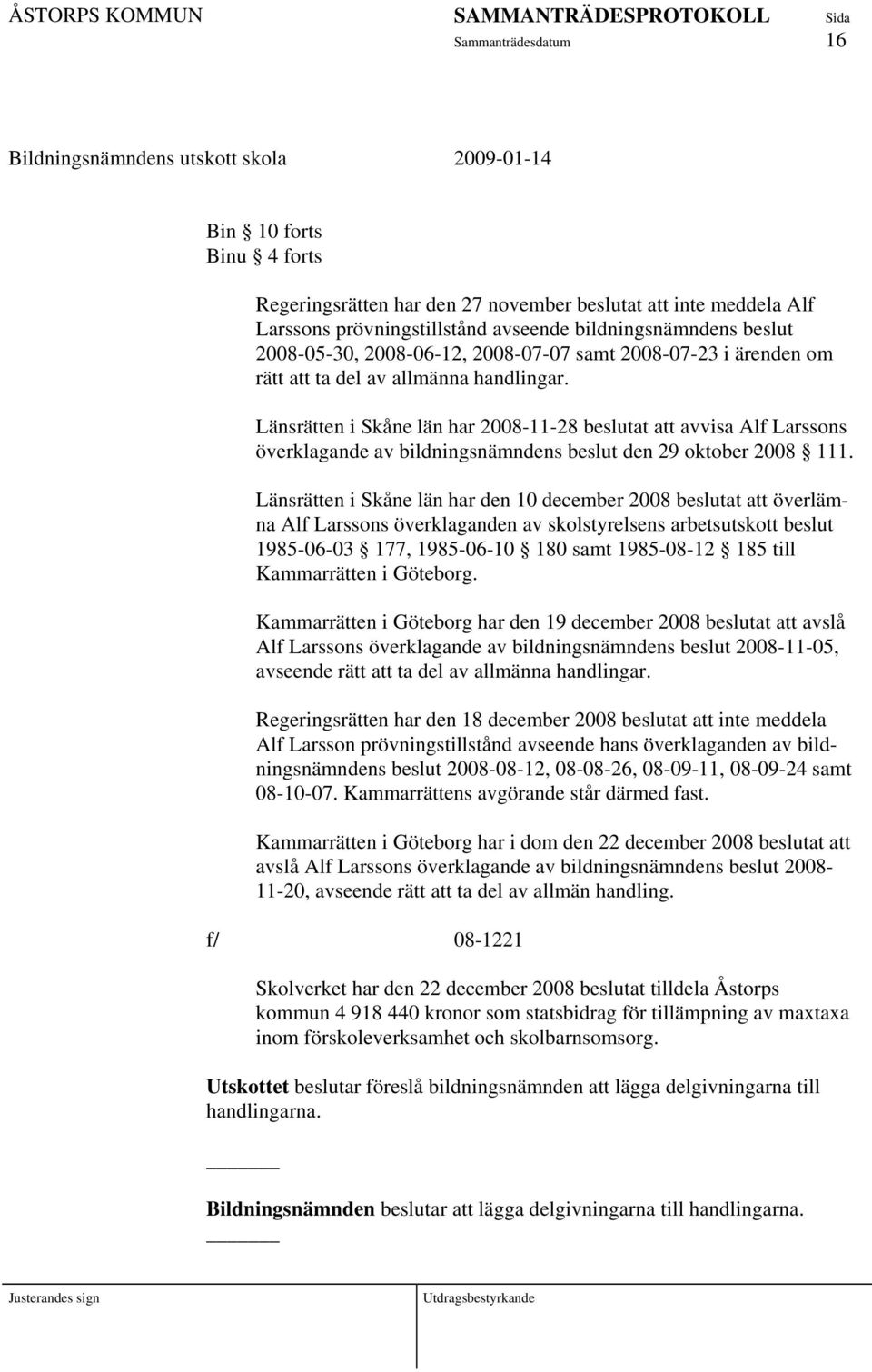 Länsrätten i Skåne län har 2008-11-28 beslutat att avvisa Alf Larssons överklagande av bildningsnämndens beslut den 29 oktober 2008 111.