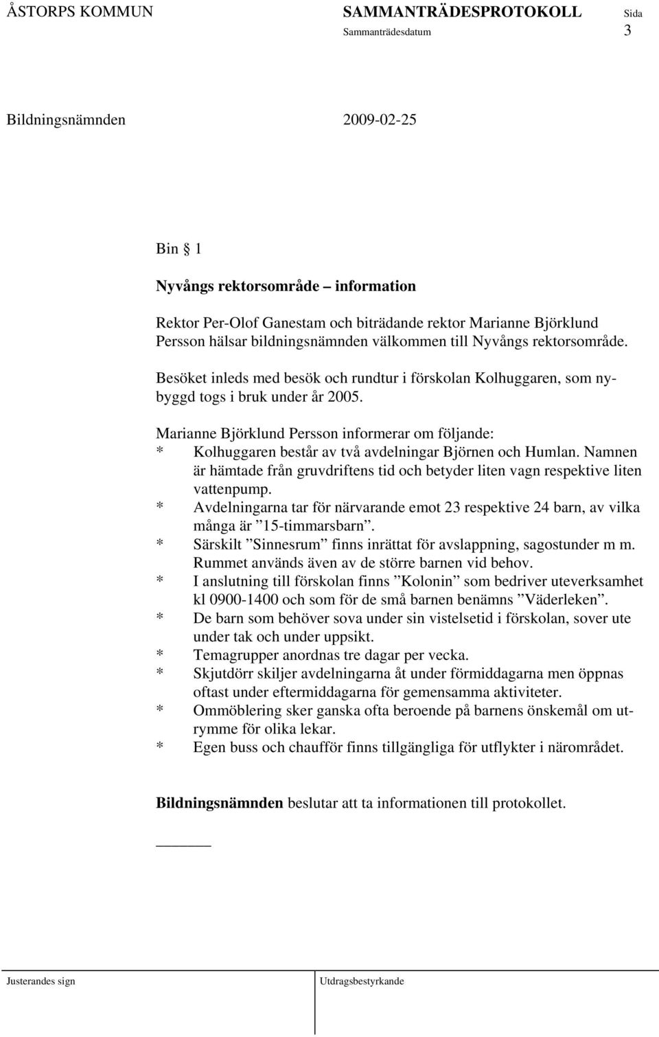 Marianne Björklund Persson informerar om följande: * Kolhuggaren består av två avdelningar Björnen och Humlan.