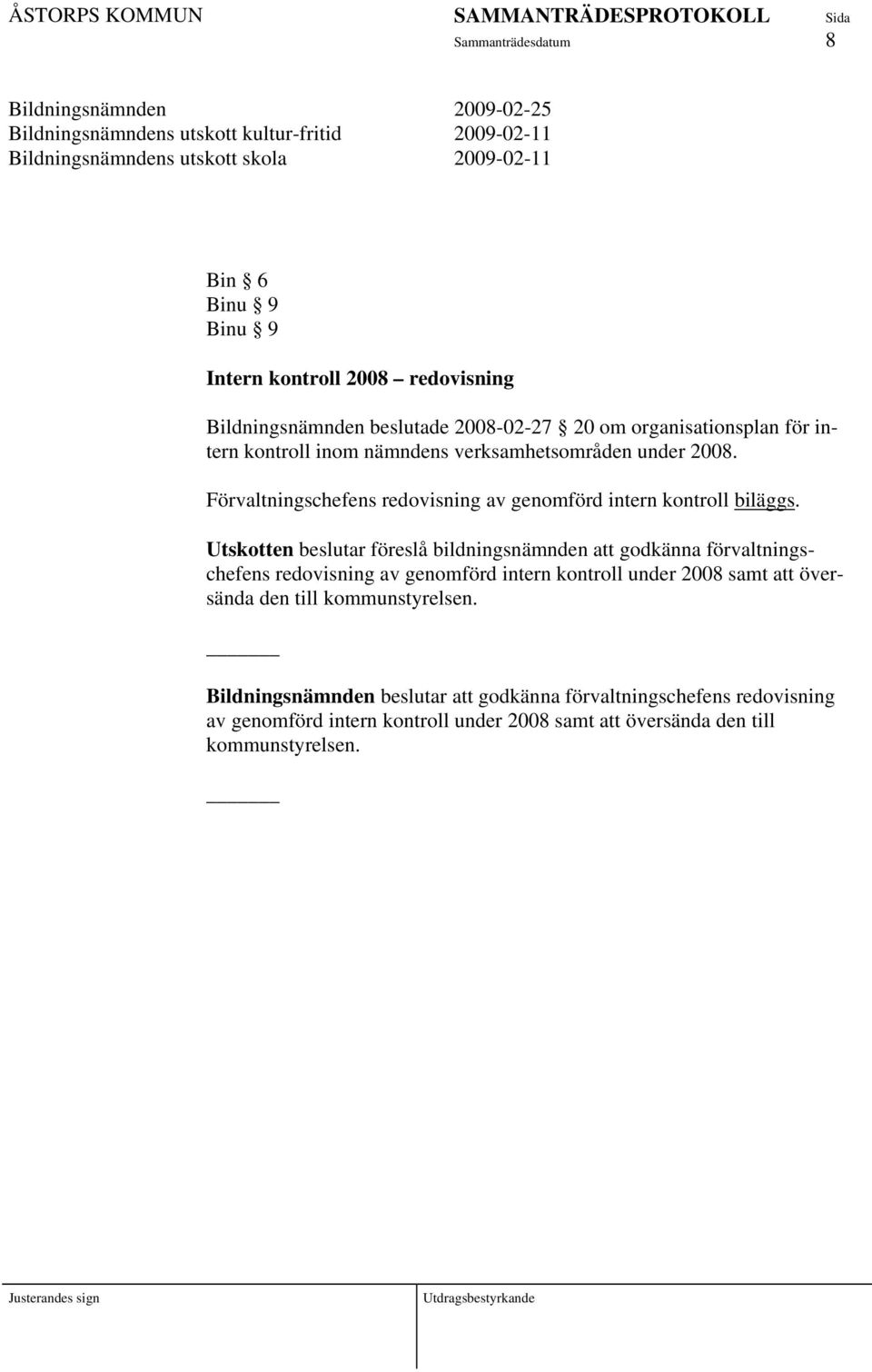 Förvaltningschefens redovisning av genomförd intern kontroll biläggs.