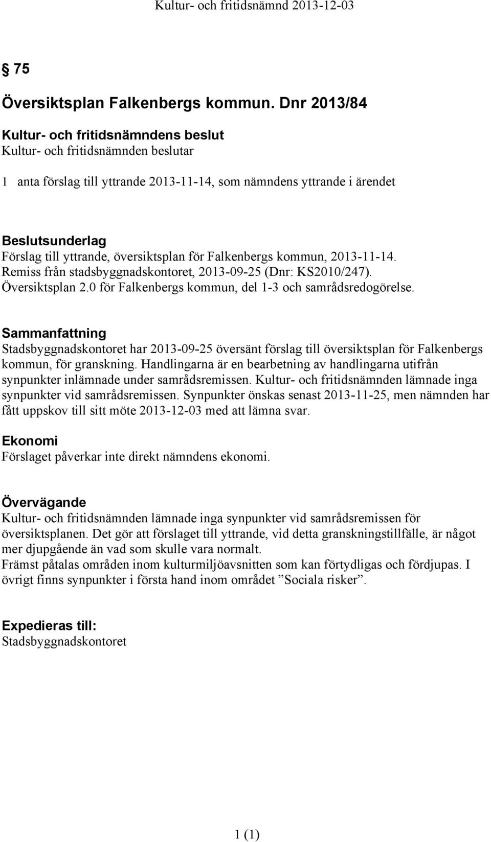 Sammanfattning Stadsbyggnadskontoret har 2013-09-25 översänt förslag till översiktsplan för Falkenbergs kommun, för granskning.